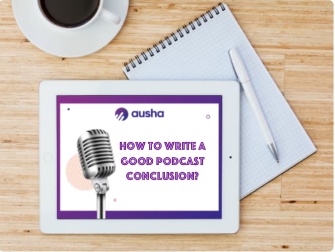 How to write a good podcast conclusion? | Ausha Blog