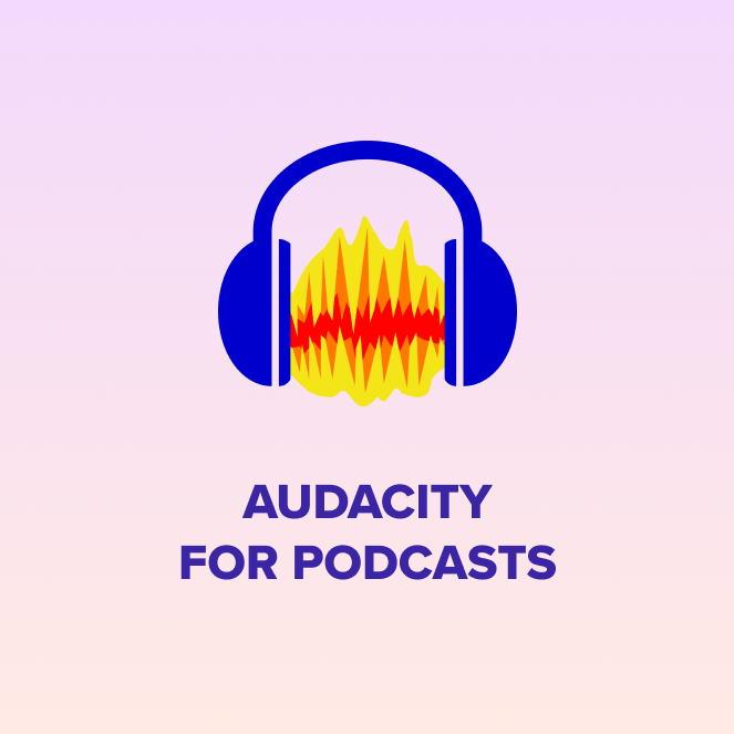 Record & Edit a Podcast using Audacity : Step by Step Tutorial