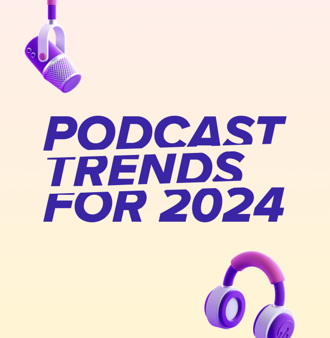 Podcast Trends for 2024