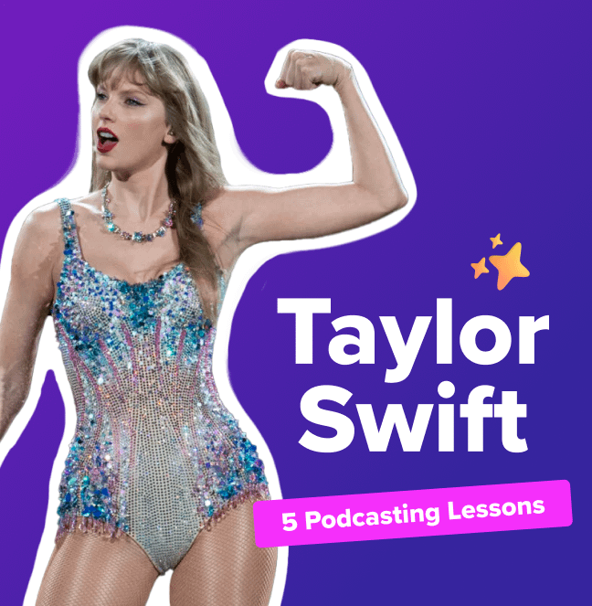 Taylor Swift Phenomenon: 5 Lessons to Boost Your Podcast
